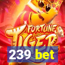 239 bet